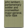 John Lambert, Parliamentary Soldier And Cromwellian Major-General, 1619-1684 by David Farr
