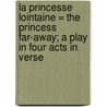 La Princesse Lointaine = The Princess Far-Away; A Play In Four Acts In Verse door Edmond Rostand