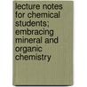 Lecture Notes For Chemical Students; Embracing Mineral And Organic Chemistry door Sir Edward Frankland