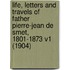 Life, Letters and Travels of Father Pierre-Jean de Smet, 1801-1873 V1 (1904)