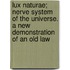 Lux Naturae; Nerve System Of The Universe. A New Demonstration Of An Old Law