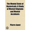 Mental State Of Hystericals; A Study Of Mental Stigmata And Mental Accidents by Pierre Janet
