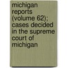 Michigan Reports (Volume 62); Cases Decided In The Supreme Court Of Michigan door Michigan Supreme Court