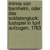 Minna Von Barnhelm, Oder Das Soldatengluck; Lustspiel In Funf Aufzugen, 1763 by Gotthold Ephraim Lessing