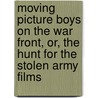 Moving Picture Boys On The War Front, Or, The Hunt For The Stolen Army Films door Victor Appleton