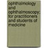 Ophthalmology And Ophthalmoscopy; For Practitioners And Students Of Medicine