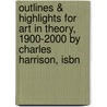 Outlines & Highlights For Art In Theory, 1900-2000 By Charles Harrison, Isbn door Reviews Cram101 Textboo