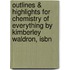 Outlines & Highlights For Chemistry Of Everything By Kimberley Waldron, Isbn
