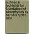 Outlines & Highlights For Foundations Of Astrophysics By Barbara Ryden, Isbn