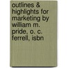 Outlines & Highlights For Marketing By William M. Pride, O. C. Ferrell, Isbn door Cram101 Textbook Reviews