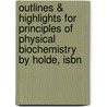 Outlines & Highlights For Principles Of Physical Biochemistry By Holde, Isbn door Cram101 Textbook Reviews