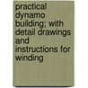 Practical Dynamo Building; With Detail Drawings And Instructions For Winding door La Motte C. Atwood