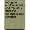 Rolling Earth; Outdoor Scenes And Thoughts From The Writings Of Walt Whitman by Walt Whitman
