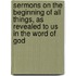 Sermons On The Beginning Of All Things, As Revealed To Us In The Word Of God