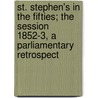 St. Stephen's In The Fifties; The Session 1852-3, A Parliamentary Retrospect door Edward Michael Whitty