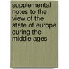 Supplemental Notes To The View Of The State Of Europe During The Middle Ages door Lld Henry Hallam