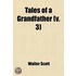 Tales Of A Grandfather (Volume 3); Being Stories Taken From Scottish History