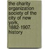 The Charity Organization Society of the City of New York, 1882-1907. History