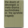 The Doom Of Devorgoil; A Melo-Drama ; Auchindrake : Or, The Ayrshire Tragedy door Sir Walter Scott