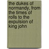The Dukes Of Normandy, From The Times Of Rolls To The Expulsion Of King John door Jonathan Duncan