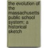 The Evolution Of The Massachusetts Public School System; A Historical Sketch