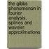 The Gibbs Phenomenon in Fourier Analysis, Splines and Wavelet Approximations