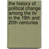 The History Of Political Change Among The Tiv In The 19th And 20th Centuries door Tesemchi Makar