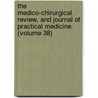 The Medico-Chirurgical Review, And Journal Of Practical Medicine (Volume 38) door Unknown Author
