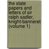 The State Papers And Letters Of Sir Ralph Sadler, Knight-Banneret (Volume 1) by Sir Ralph Sadler