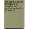 The Works Of George Berkeley D. D. Including His Posthumous Works (Volume 1) by George Berkeley