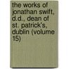 The Works Of Jonathan Swift, D.D., Dean Of St. Patrick's, Dublin (Volume 15) door Johathan Swift