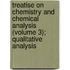 Treatise On Chemistry And Chemical Analysis (Volume 3); Qualitative Analysis