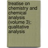 Treatise On Chemistry And Chemical Analysis (Volume 3); Qualitative Analysis door International Schools