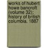Works Of Hubert Howe Bancroft (Volume 32); History Of British Columbia. 1887