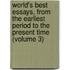 World's Best Essays, From The Earliest Period To The Present Time (Volume 3)
