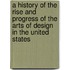 A History Of The Rise And Progress Of The Arts Of Design In The United States