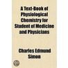 A Text-Book Of Physiological Chemistry For Student Of Medicine And Physicians by Charles Edmund Simon