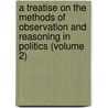 A Treatise On The Methods Of Observation And Reasoning In Politics (Volume 2) door Sir Lewis George Cornewall