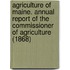 Agriculture Of Maine. Annual Report Of The Commissioner Of Agriculture (1868)