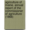 Agriculture Of Maine. Annual Report Of The Commissioner Of Agriculture (1868) door Maine. Dept.O. Agriculture