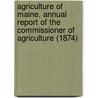 Agriculture Of Maine. Annual Report Of The Commissioner Of Agriculture (1874) door Maine. Dept.O. Agriculture