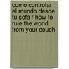 Como controlar el mundo desde tu sofa / How to Rule the World from Your Couch door Laura Day