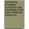 Connecting Emergent Curriculum And Standards In The Early Childhood Classroom door Sydney L. Schwartz