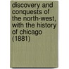 Discovery And Conquests Of The North-West, With The History Of Chicago (1881) door Rufus Blanchard