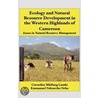 Ecology And Natural Resource Development In The Western Highlands Of Cameroon by Emmanuel Ndenecho Neba