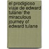 El Prodigioso Viaje De Edward Tulane/ The Miraculous Journey of Edward Tulane
