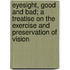 Eyesight, Good And Bad; A Treatise On The Exercise And Preservation Of Vision