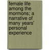 Female Life Among The Mormons; A Narrative Of Many Years' Personal Experience by Maria Ward