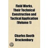 Field Works, Their Technical Construction And Tactical Application (Volume 1) by Charles Booth Brackenbury