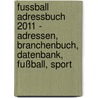 Fussball Adressbuch 2011 - Adressen, Branchenbuch, Datenbank, Fußball, Sport by Thorsten Wilcke